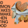 Top 10 Mistakes When You eating food and Their Impact on Your Health