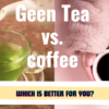 Green Tea vs. Coffee Which Is Better for You Everything You Need to Know