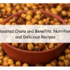 Roasted Chana Benefits, Nutrition, and Delicious Recipes