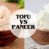 Tofu vs Paneer The Battle of Two Protein-Packed Giants