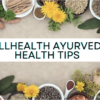 Wellhealth Ayurvedic health tips
